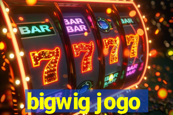 bigwig jogo